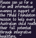 Please join us for a fun an informative evening in support of the Mindd Foundation mission to help every Australian child reach their full potential through integrative healthcare.
